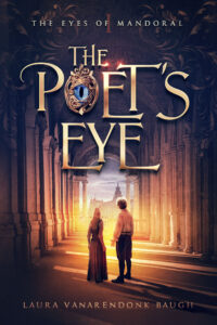 Book cover titled "The Poet's Eye" by Laura VanArendonk Baugh. The cover features two characters, a woman and a man, standing in a grand architectural setting, bathed in golden light, facing a distant gothic building. Decorative text and designs frame the top.