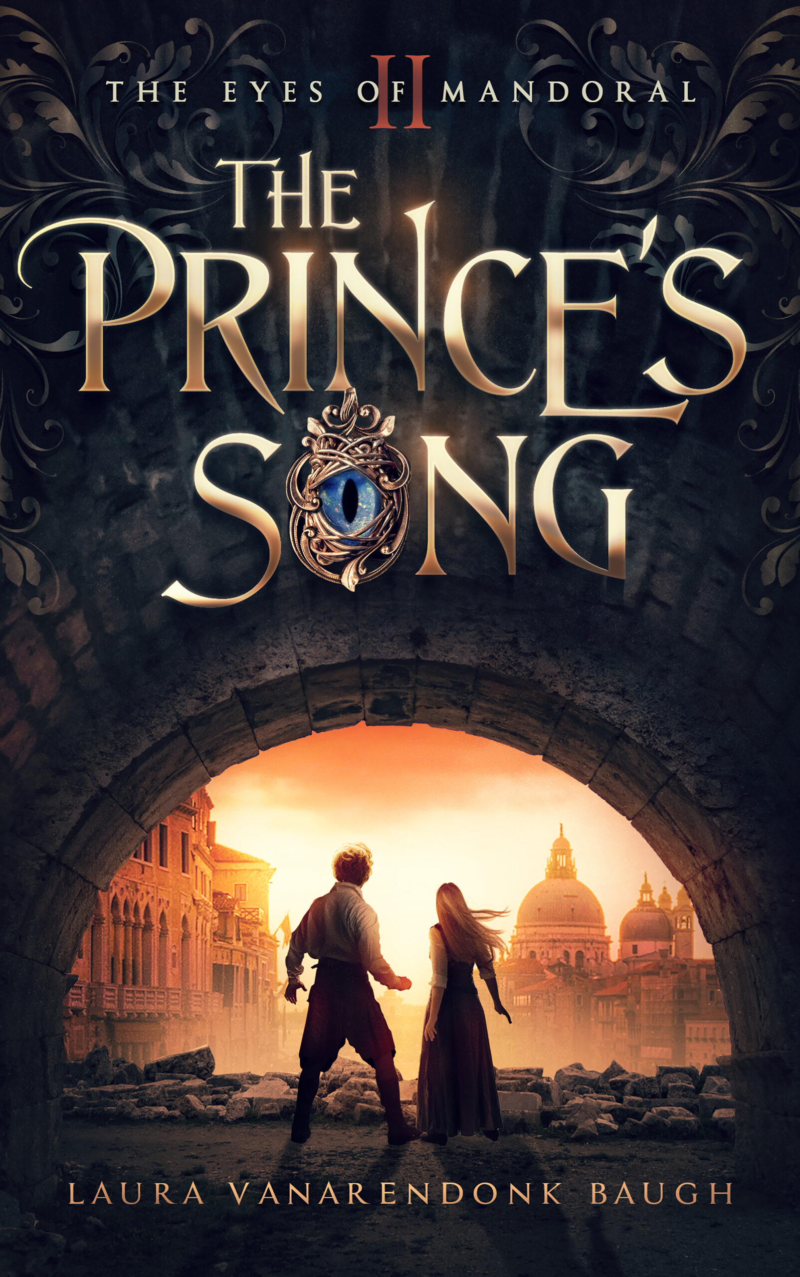 Book cover titled "The Prince's Song" by Laura VanArendonk Baugh, part of "The Eyes of Mandoral II" series. Depicts a man and woman standing in an archway with an ornate design, overlooking a horizon with domed buildings and warm sunset hues.